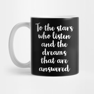 To The Stars Who Listen And The Dreams That Are Answered Mug